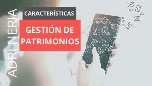 gestión de patrimonios y sus características